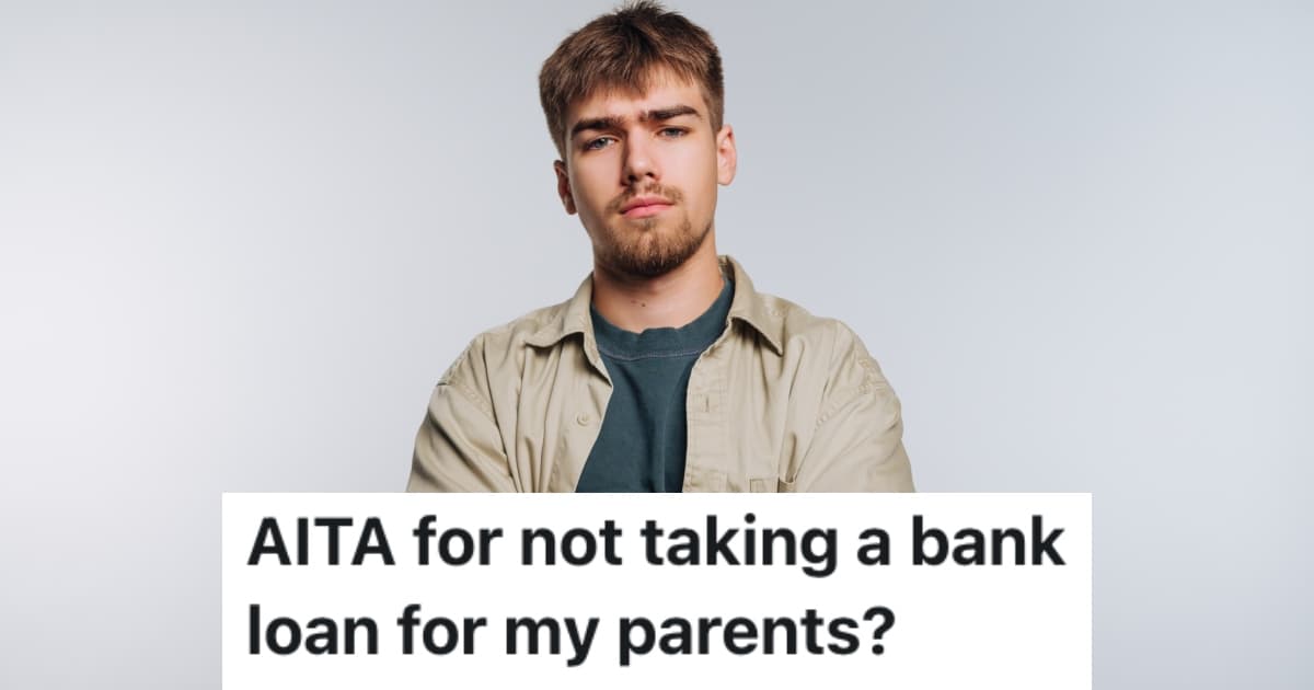 A Student’s Parents Are Pressuring Them To Take Out Bank Loans For Them, But They Don’t Want To Help Them Out Because They’re Irresponsible With Money - TwistedSifter